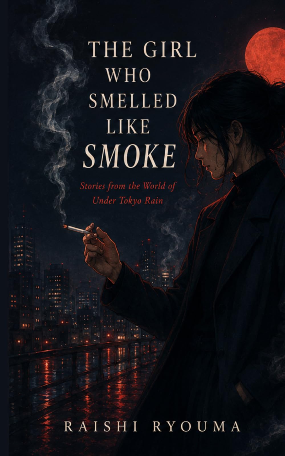 The Girl Who Smelled Like Smoke: Stories from the World of Under Tokyo Rain