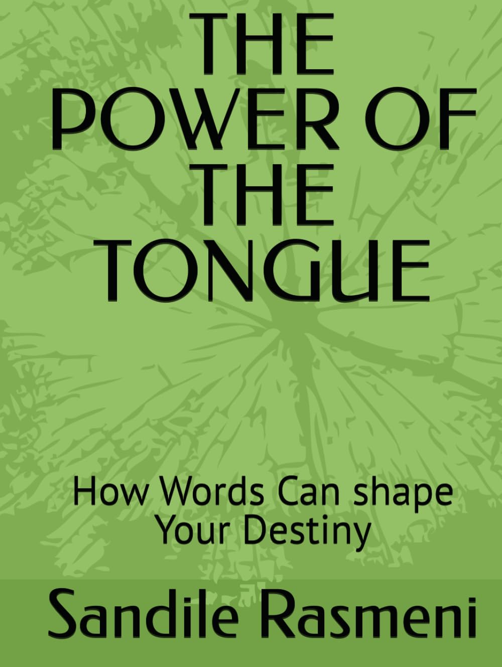 THE POWER OF THE TONGUE: How Words Can shape Your Destiny