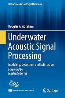 Underwater Acoustic Signal Processing: Modeling, Detection, and Estimation (Modern Acoustics and Signal Processing)
