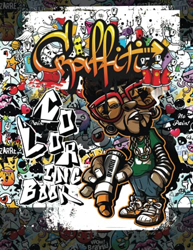 Graffiti coloring book: Relaxation and Stress Relief Activity for Teens and Adults Coloring Pages with Graffiti Street Art Such As Letters, Drawings, Fonts, Manga, Tattoo, Rapper, Hip Hop Style