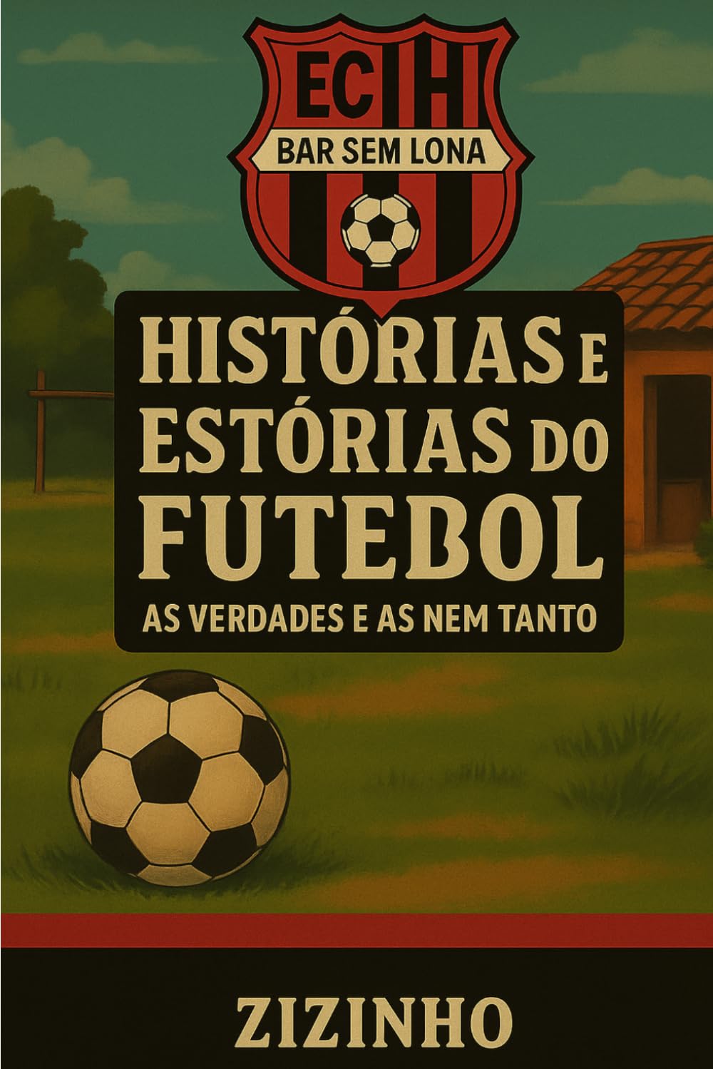 HISTÓRIAS E ESTÓRIAS DO FUTEBOL-AS VERDADES E AS NEM TANTO: AS VERDADES E AS NEM TANTO