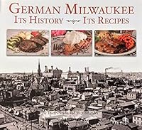 German Milwaukee: It's History- It's Recipes 0977451216 Book Cover