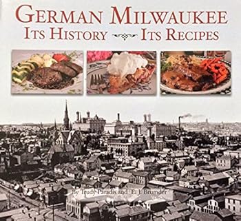 German Milwaukee: It's History- It's Recipes