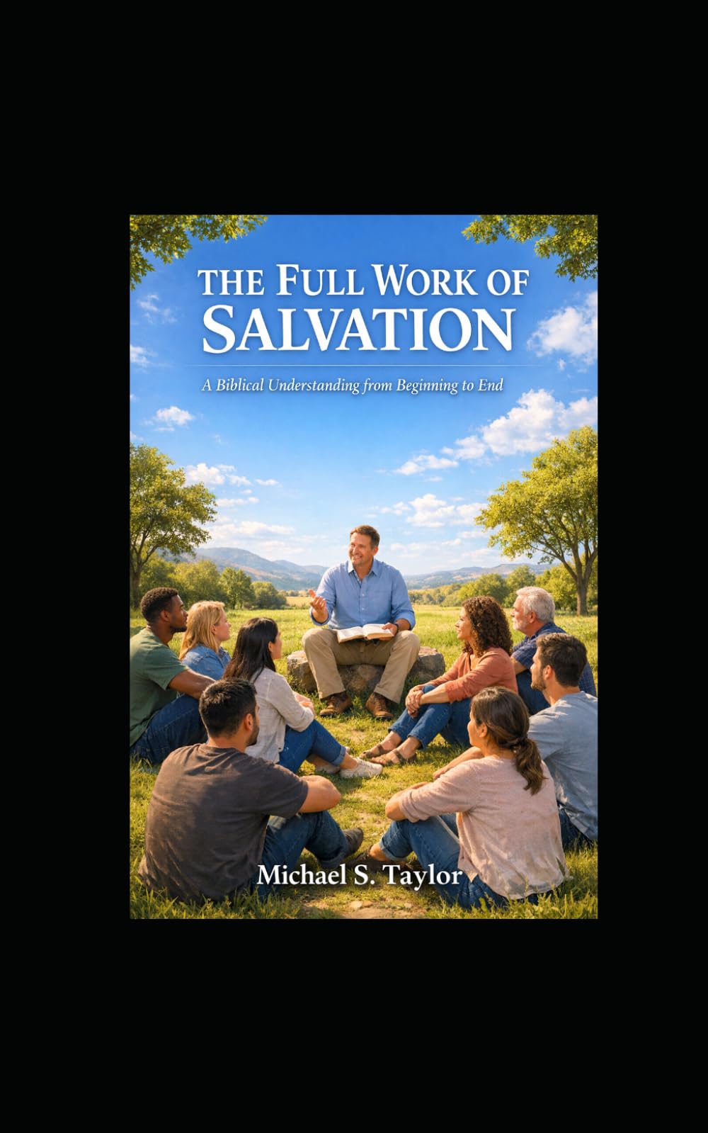 THE FULL WORK OF SALVATION: A Biblical Understanding from Beginning to End