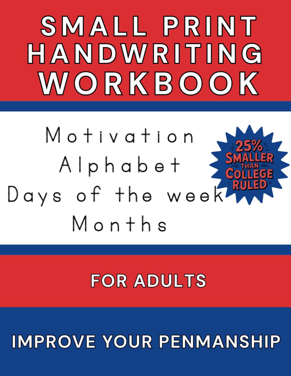 Small Print Handwriting Workbook for Adults: 25% Smaller than College Ruled - Motivational Words, Sentences, Days, Months, and Letters to Improve Penmanship