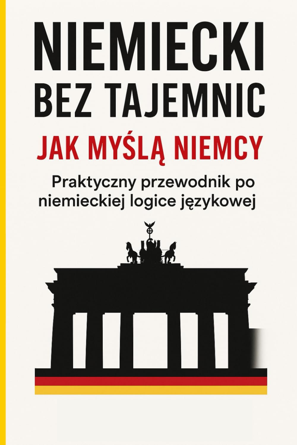 Niemiecki bez tajemnic: Jak myślą Niemcy - Praktyczny przewodnik po niemieckiej logice językowej
