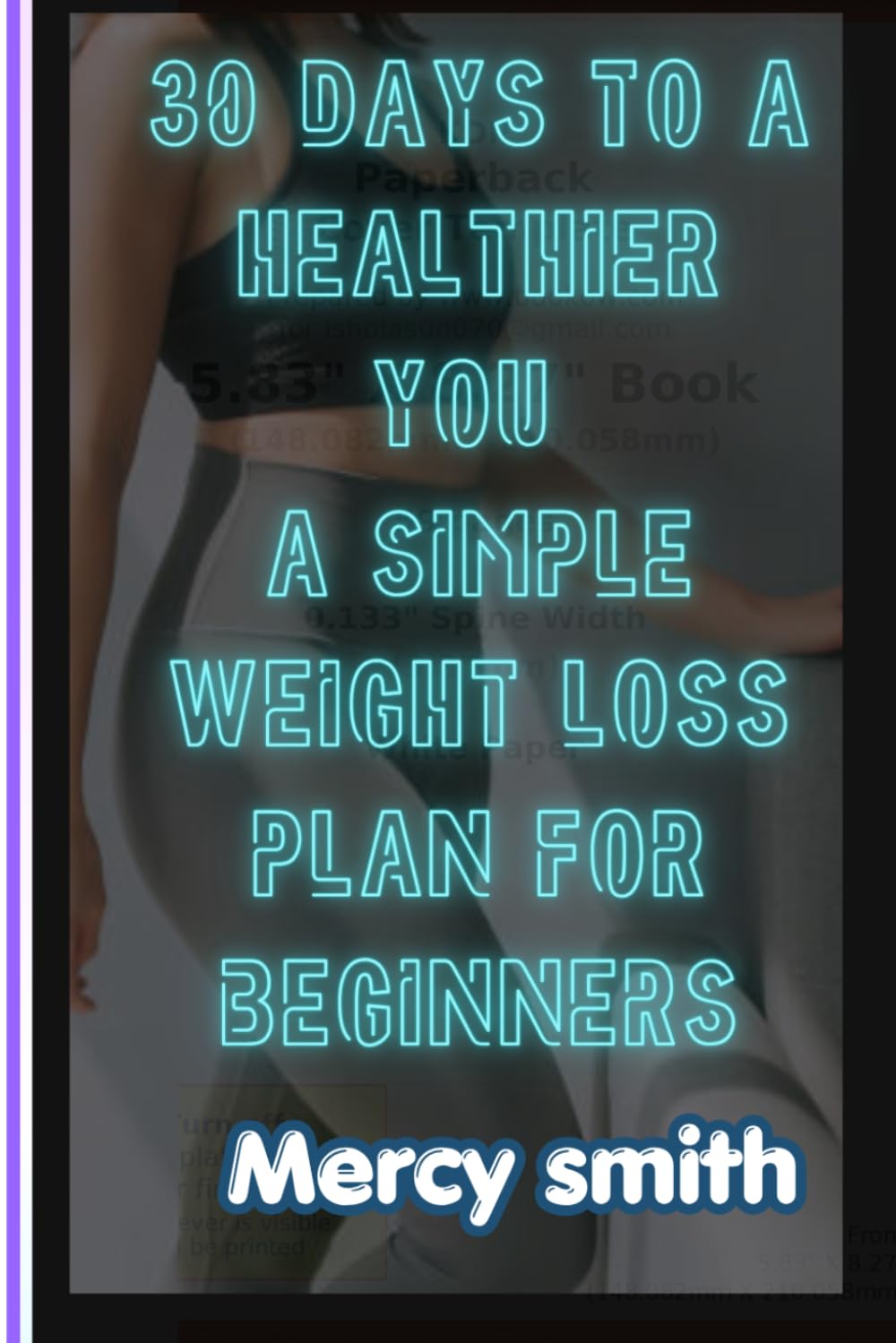 30 Days to a Healthier You: A Simple Weight Loss Plan for Beginners: Lose Weight Naturally, Build Healthy Habits, Boost Your Energy, and Create Lasting Lifestyle Changes in Just 30 Days