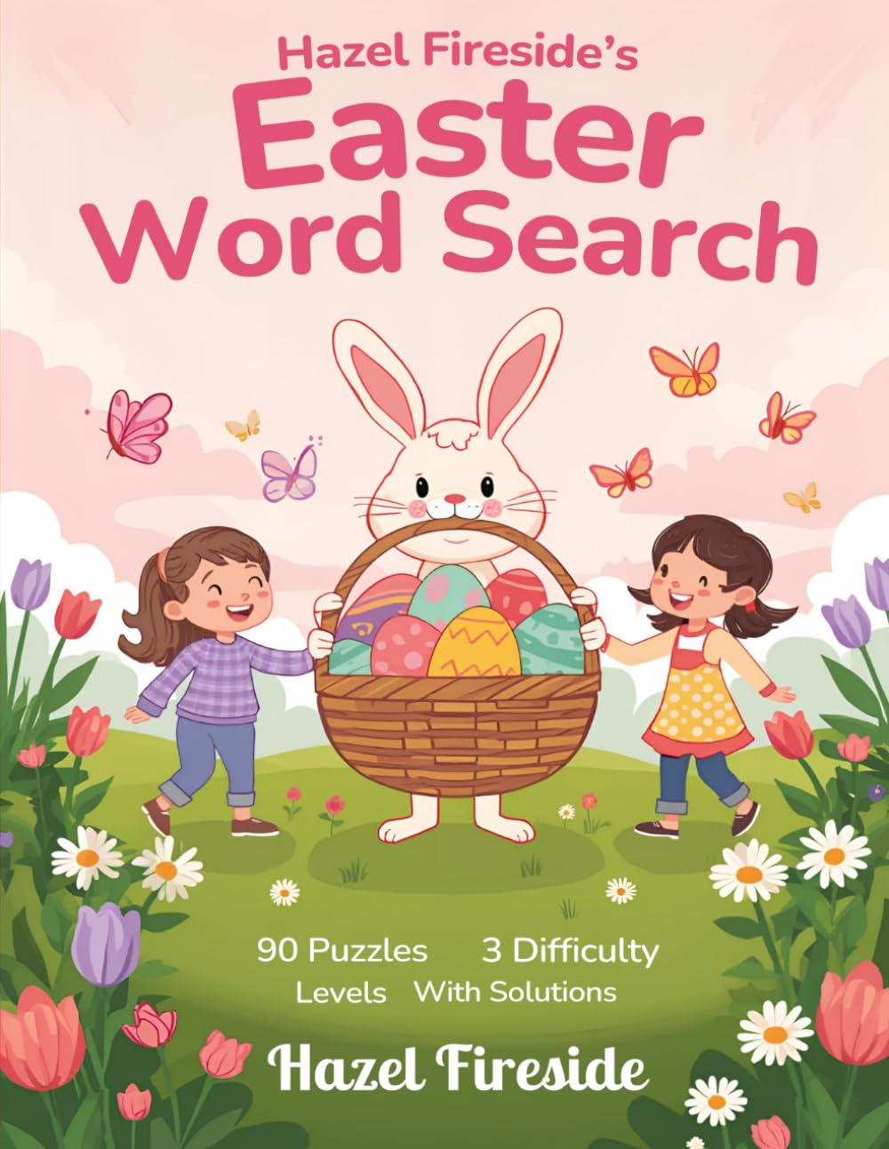 Hazel Fireside's Easter Word Search: 90 Easter Puzzles | 3 Difficulty Levels | Large Print | With Solutions