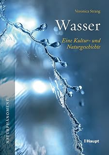 Wasser: Eine Kultur- und Naturgeschichte
