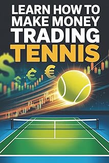 Learn How To Make MoneyTrading Tennis Matches: Step-by-Step Strategies to Profit from Tennis Matches on Betfair and Beyond