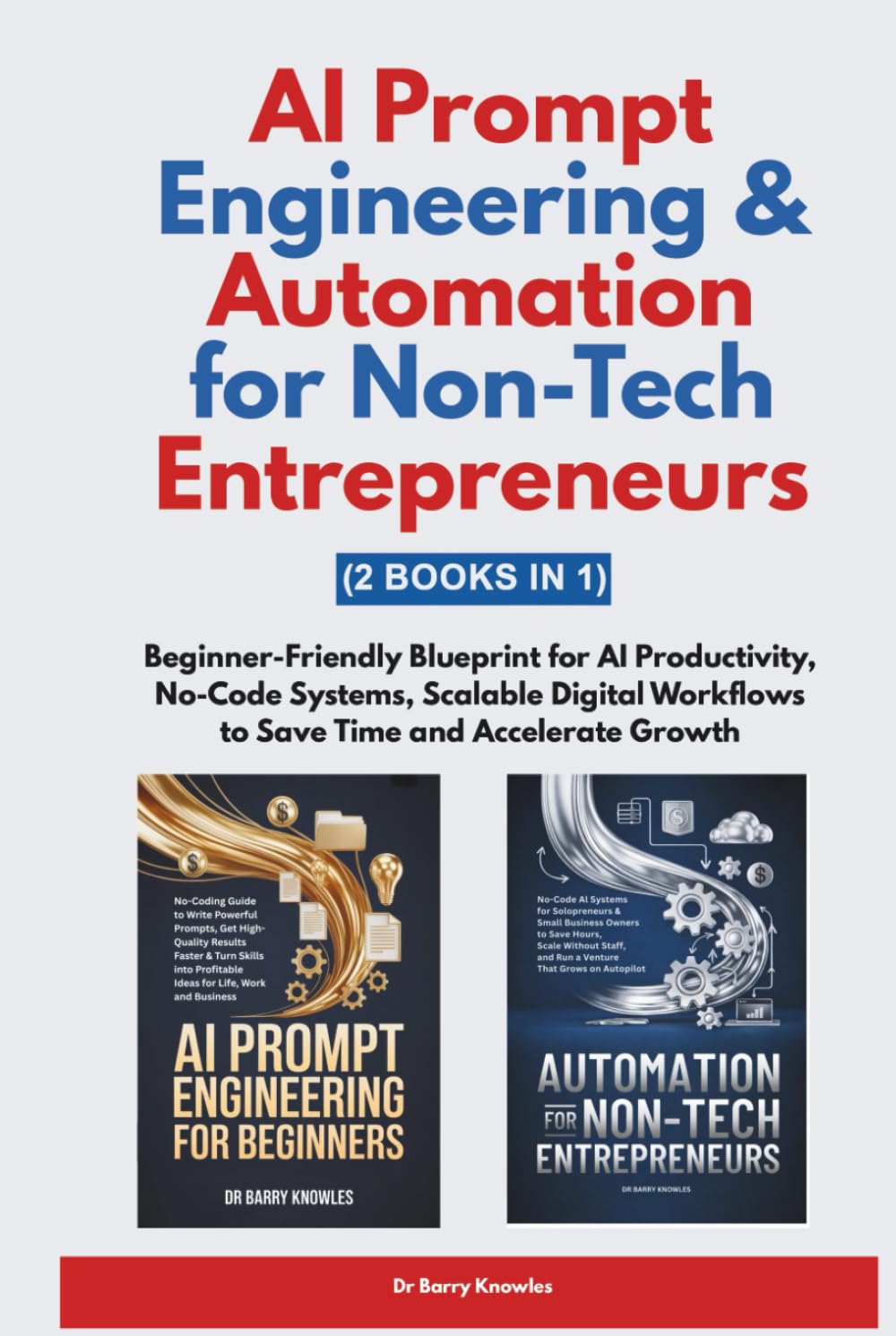 AI Prompt Engineering & Automation for Non-Tech Entrepreneurs: Beginner-Friendly Blueprint for AI Productivity, No-Code Systems, Scalable Digital Workflows to Save Time and Accelerate Growth