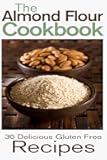 The Almond Flour Cookbook: 30 Delicious and Gluten Free Recipes