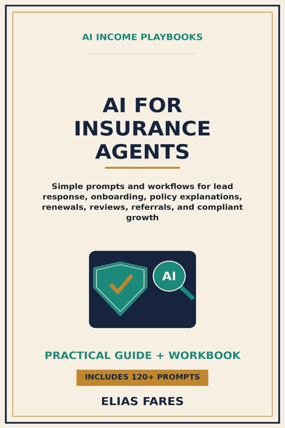 AI for Insurance Agents: Simple Prompts and Workflows for Lead Response, Client Onboarding, Policy Explanations, Renewals, Reviews, Referrals, and Compliant Book Growth (AI Income Playbooks)
