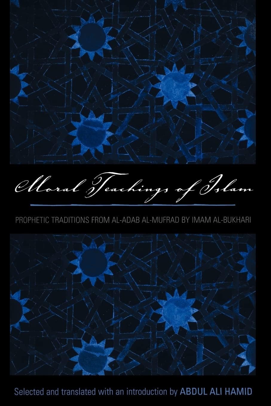Moral Teachings of Islam: Prophetic Traditions from Al-Adab Al-Mufrad by Imam Al-Bukhari (Sacred Literature Trust Series)