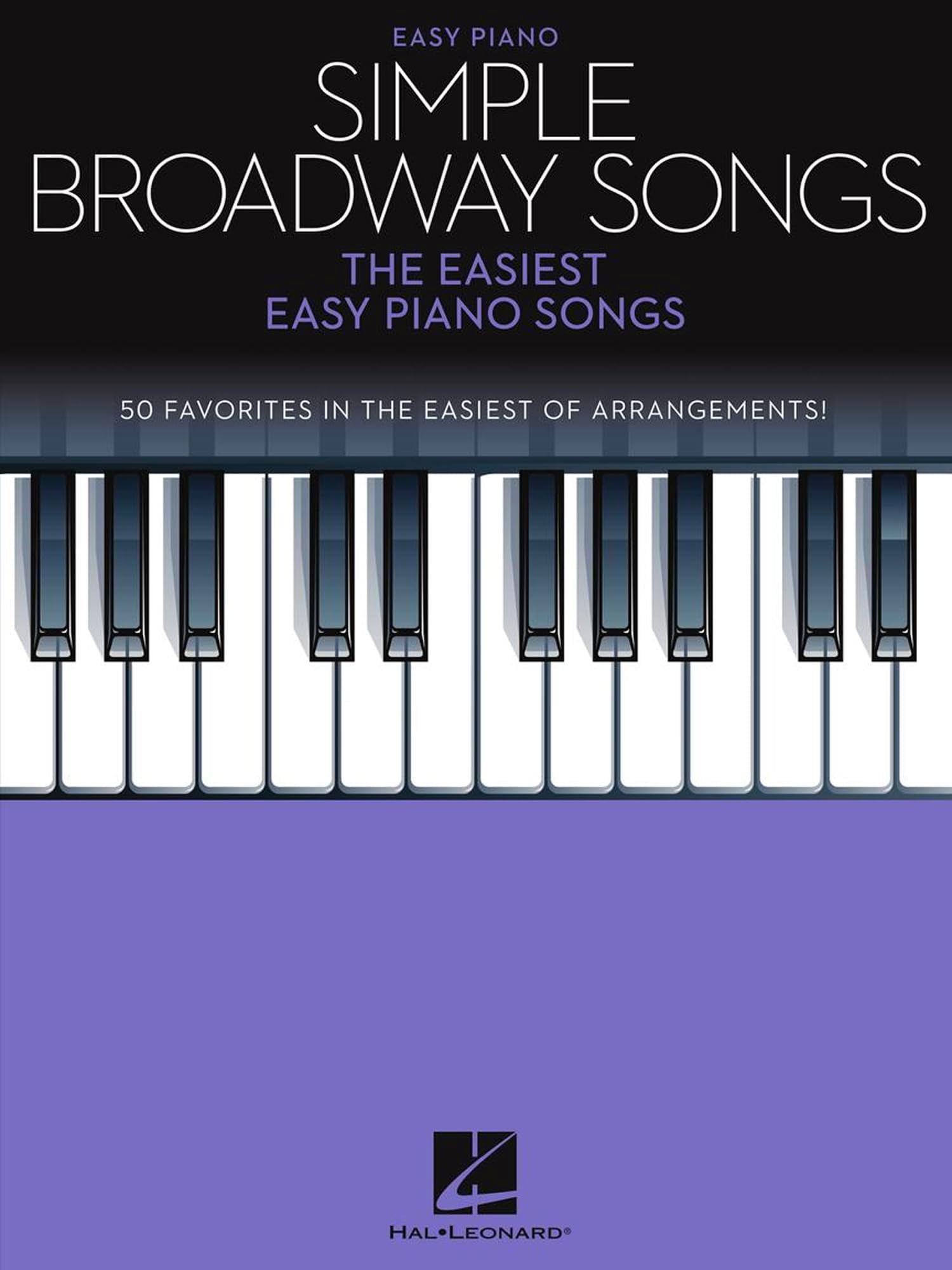 Simple Broadway Songs โ The Easiest Easy Piano Songs | 50 Beginner-Friendly Broadway Hits | Hal Leonard Sheet Music for Learning and Playing | Fun and Simple Arrangements for All Ages