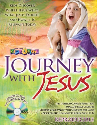 Journey with Jesus: 13 Kids Bible lessons for ages 3 12; reproducible; Bible Times, Bible places in the life of Jesus, extra Bible-times discoveries (13 Week Bible Curriculum) Paperback – October 18, 2012