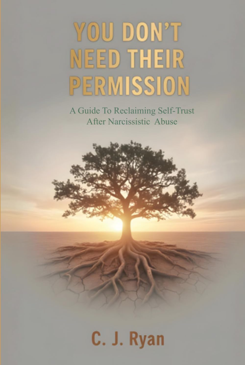 You Don't Need Their Permission: A Guide To Reclaiming Self-Trust After Narcissistic Abuse