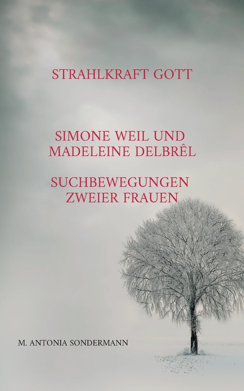 Strahlkraft Gott: Simone Weil und Madeleine Delbrêl - Suchbewegungen zweier Frauen