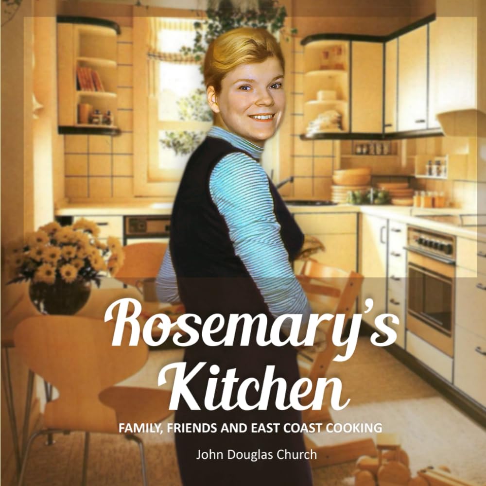 Rosemary's Kitchen: FAMILY, FRIENDS AND EAST COAST COOKING