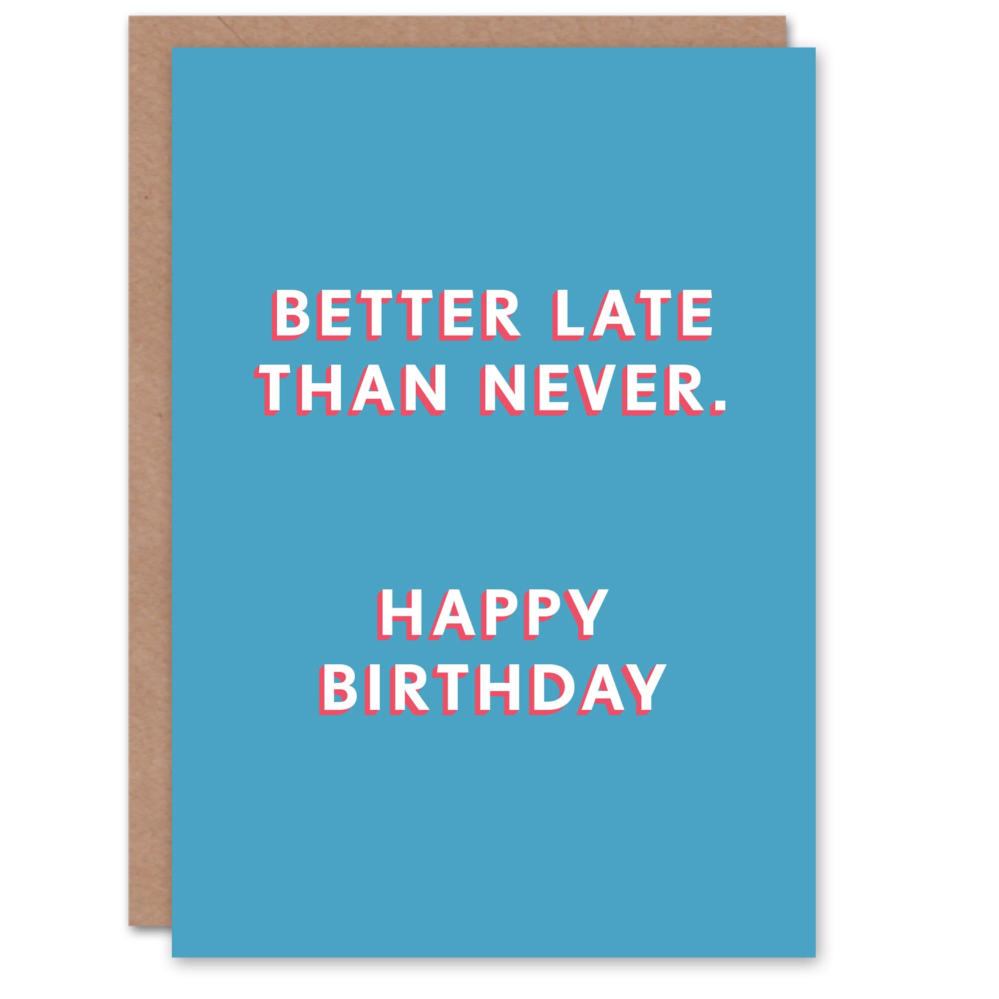 Artery8 Birthday Card Belated Better Late Than Never For Him Man Male Dad Brother Son Papa Grandad Greeting Card Fun Funny Humour Joke