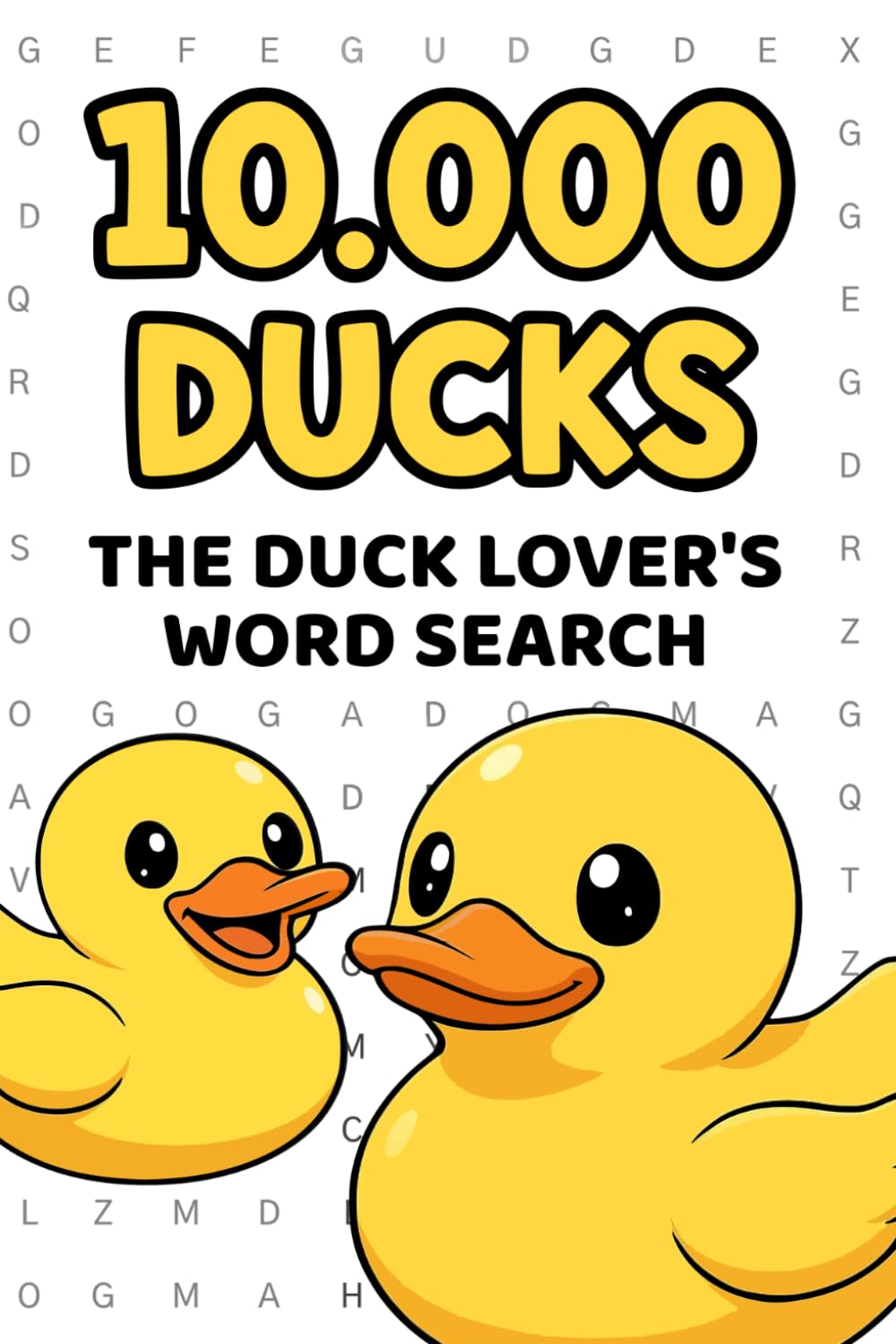10,000 DUCKS: The Ultimate Word Search Puzzle Book – 400+ Puzzles, One Word, Hours of Fun