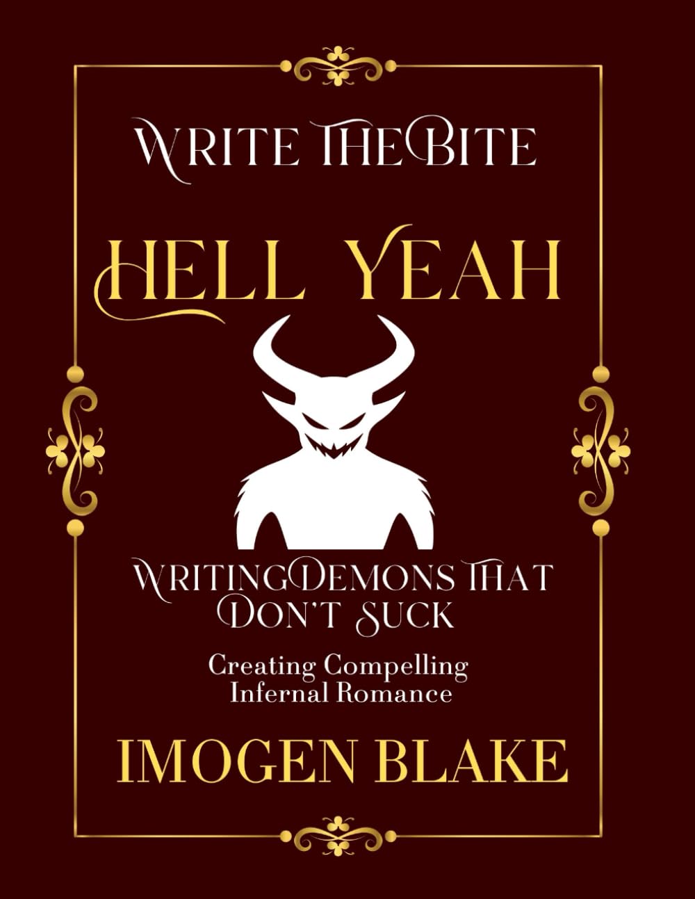 Hell Yeah: Writing Demons That Don't Suck - Creating Compelling Infernal Romance (Write the Bite)