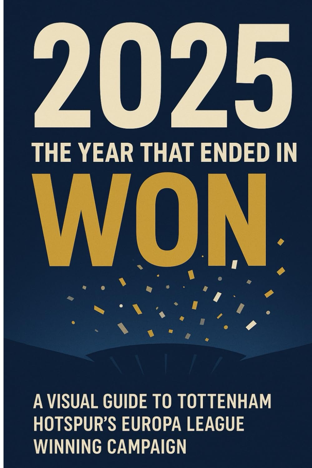 2025 The Year That Ended in Won: Tottenham Hotspurs Europa League Winning Campaign