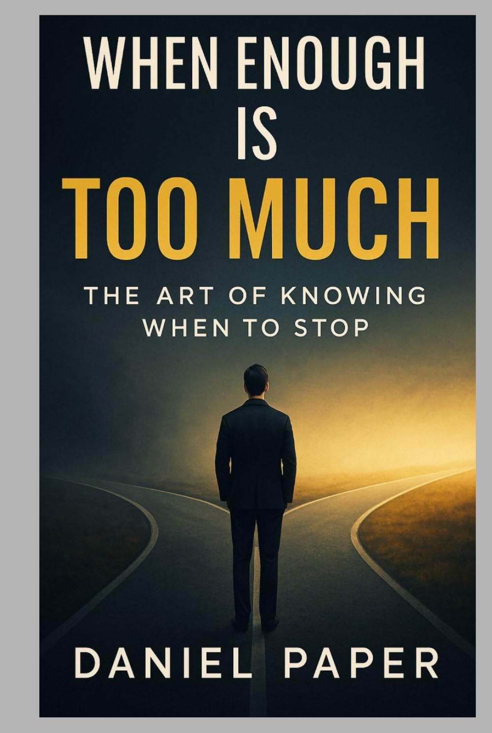 WHEN ENOUGH IS TOO MUCH: THE ART OF KNOWING WHEN TO STOP