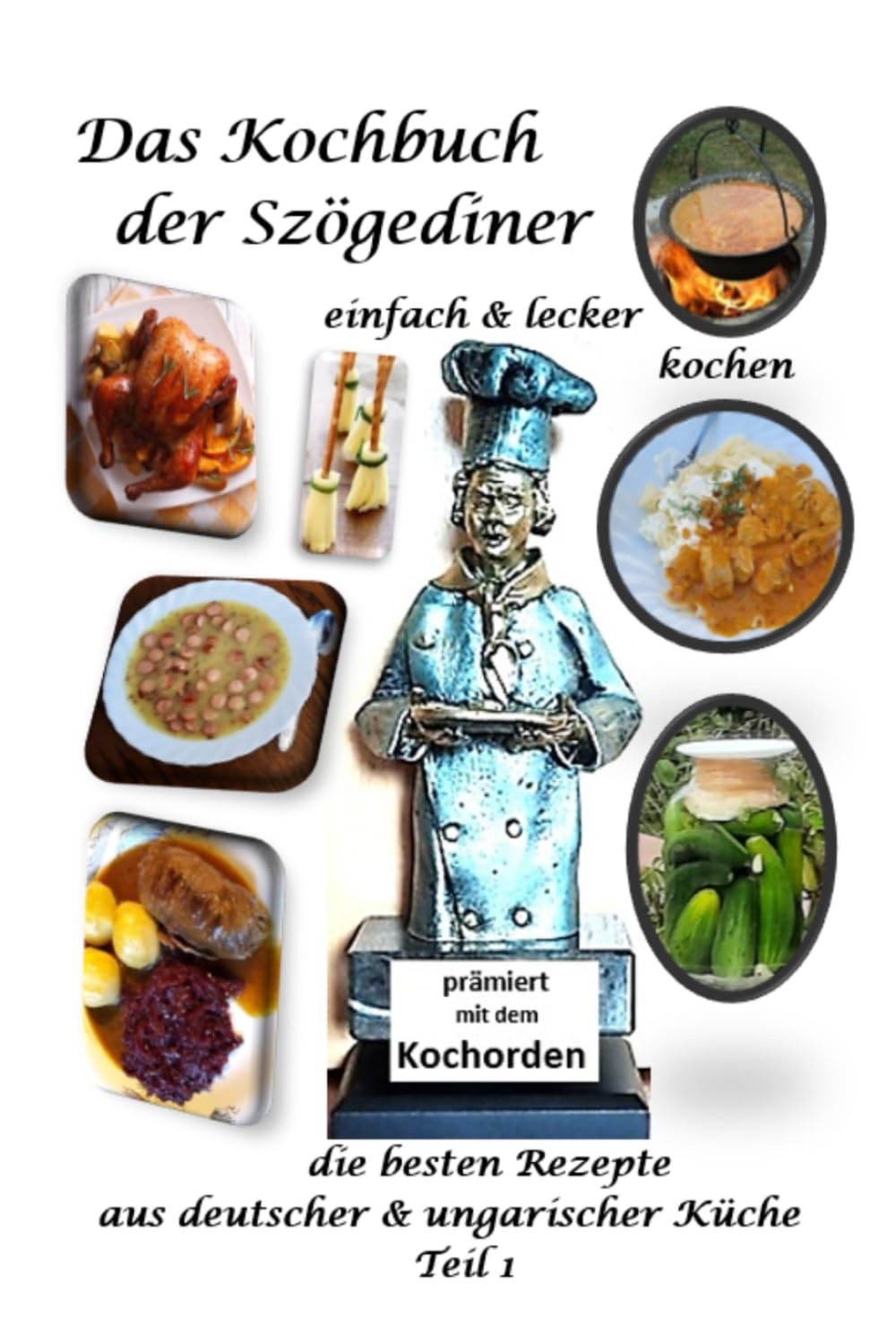 Szögediner Kochbuch Teil 1: Deutsch-Ungarische Küche in 40 Jahren Ehe