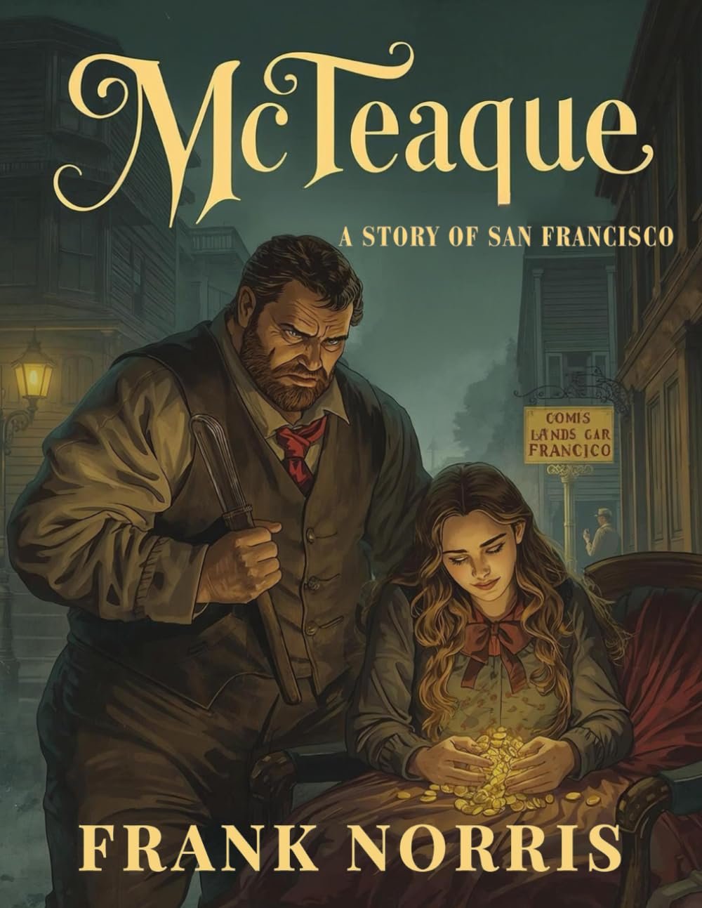 McTeague - A Story Of San Francisco: A Classic American Novel of Greed and Human Obsession