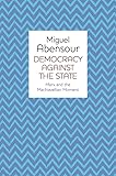 Democracy Against the State: Marx and the Machiavellian Movement