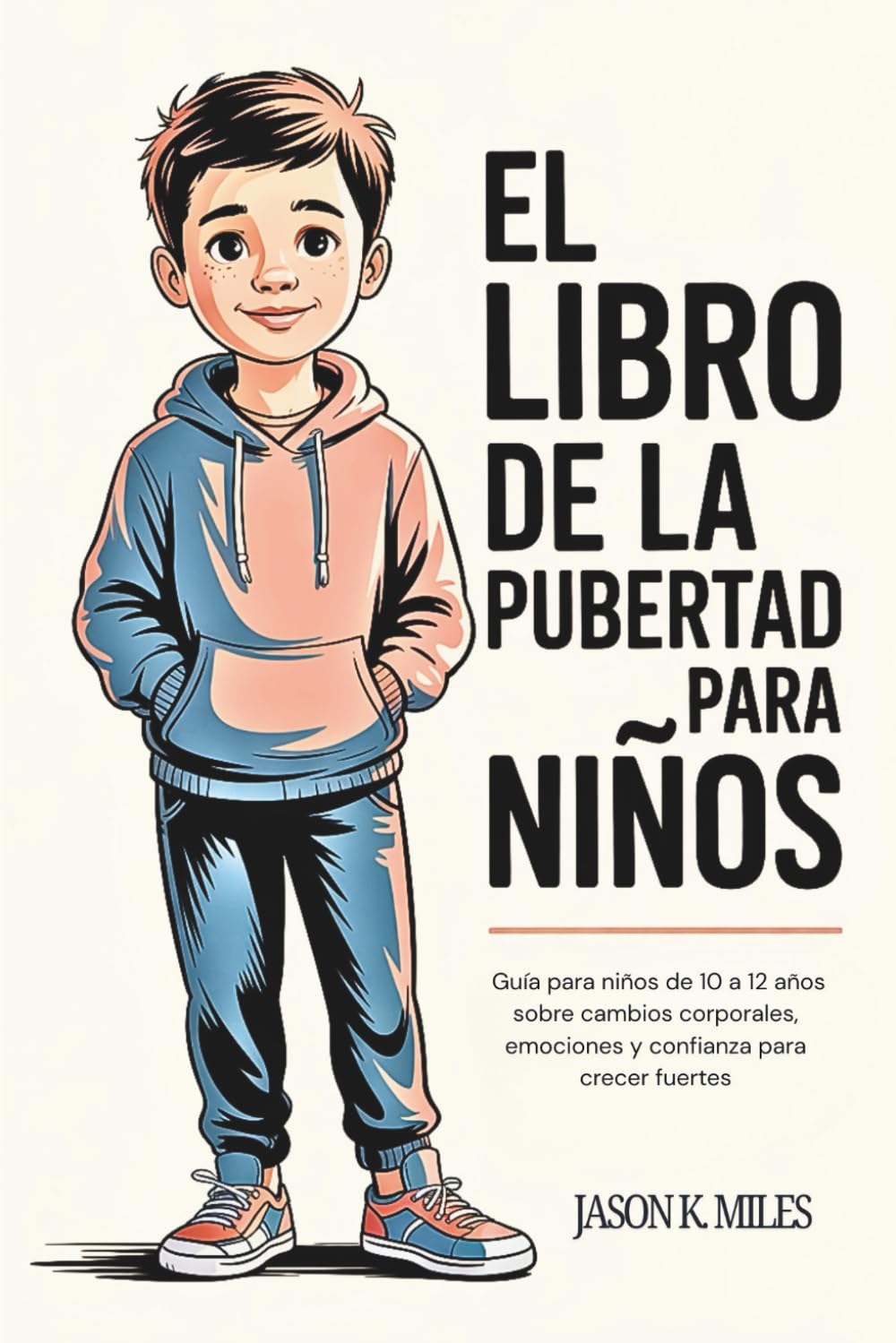 El libro de la pubertad para niños: Guía para niños de 10 a 12 años sobre cambios corporales, emociones y confianza para crecer fuertes