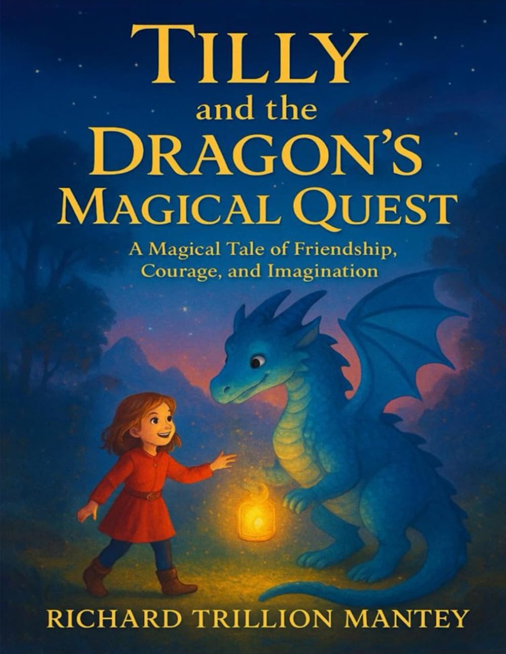 Tilly And The Dragon's Magical Quest: A Magical Tale Of Friendship, Courage And Imagination