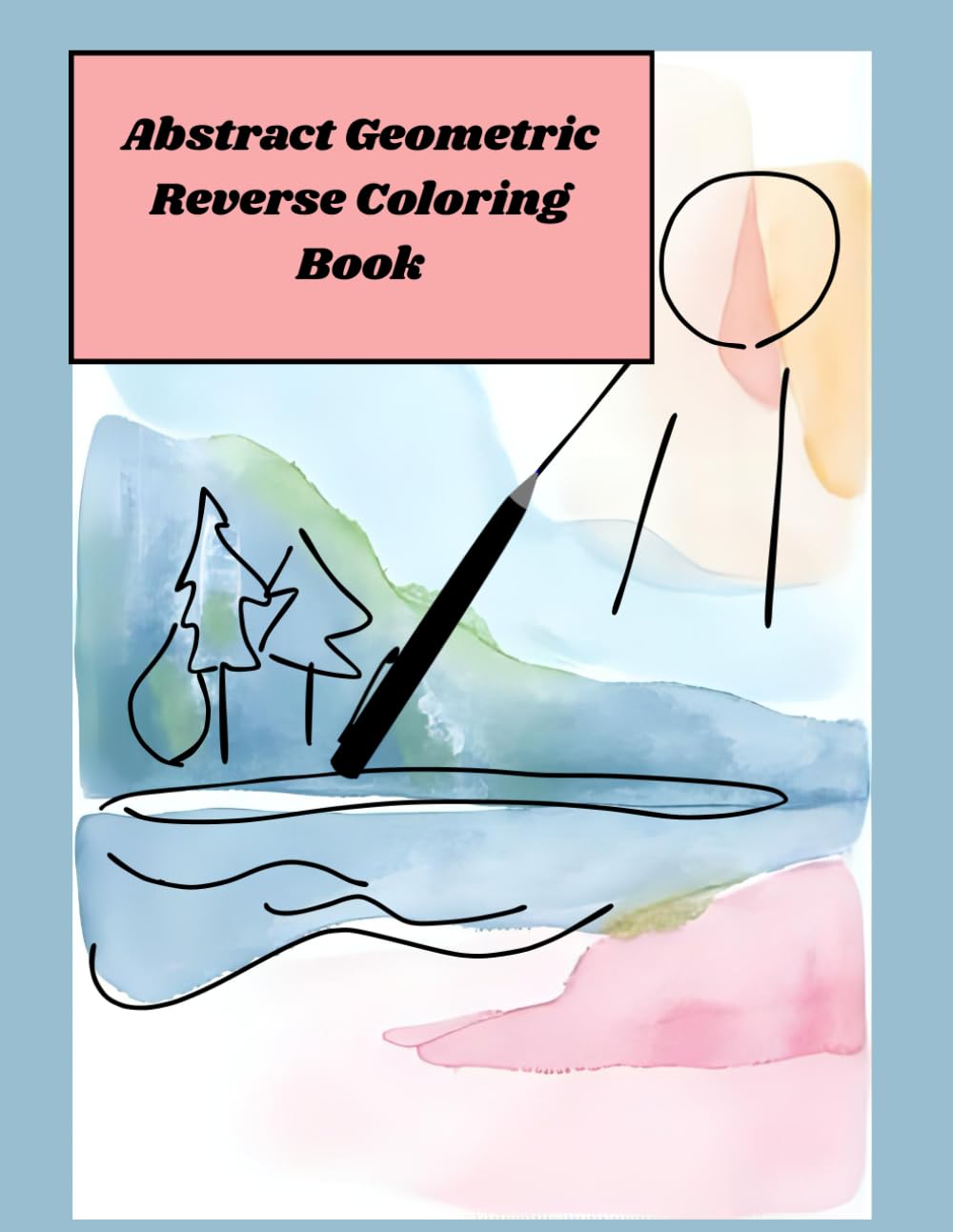 Abstract Geometric Reverse Coloring Book: Reverse coloring book for adults, mindful and relaxing fun