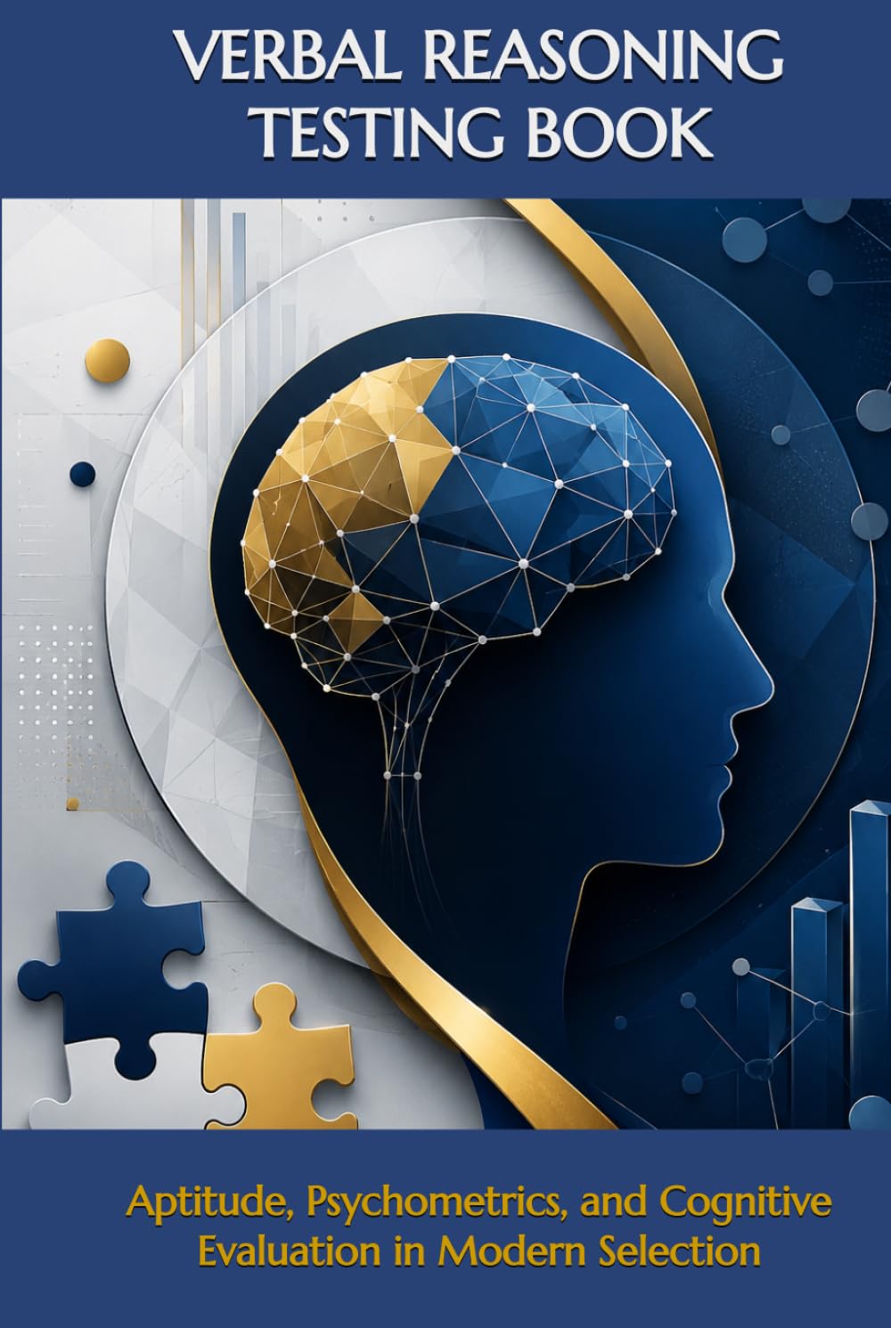 VERBAL REASONING TESTING BOOK: Aptitude, Psychometrics, and Cognitive Evaluation in Modern Selection (Tests, Games, Trivia & Entertainment)