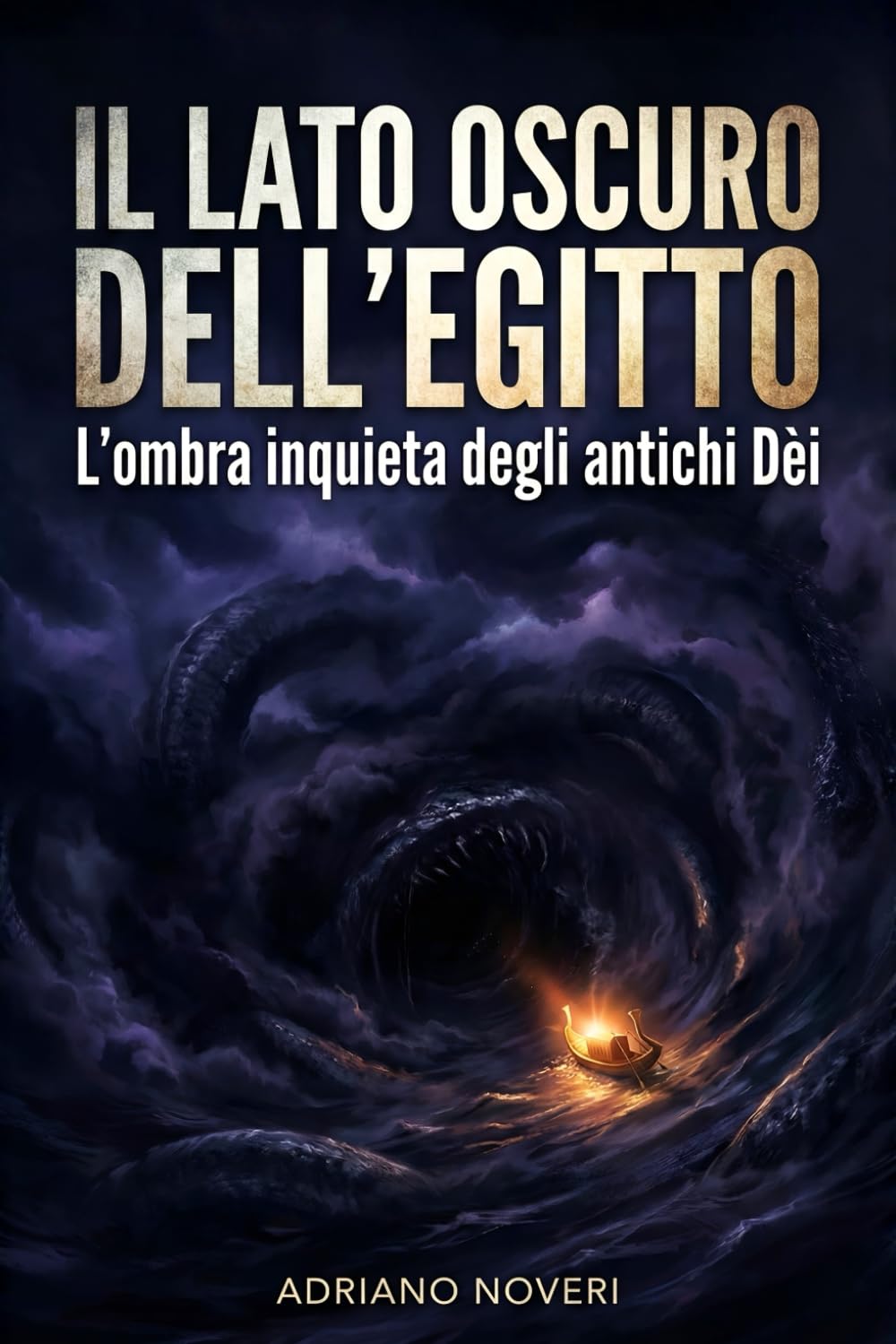 IL LATO OSCURO DELL'EGITTO: L'OMBRA INQUIETA DEGLI ANTICHI DÈI: Un saggio avvincente su Seth, Apophis e i demoni che sfidavano l’ordine divino