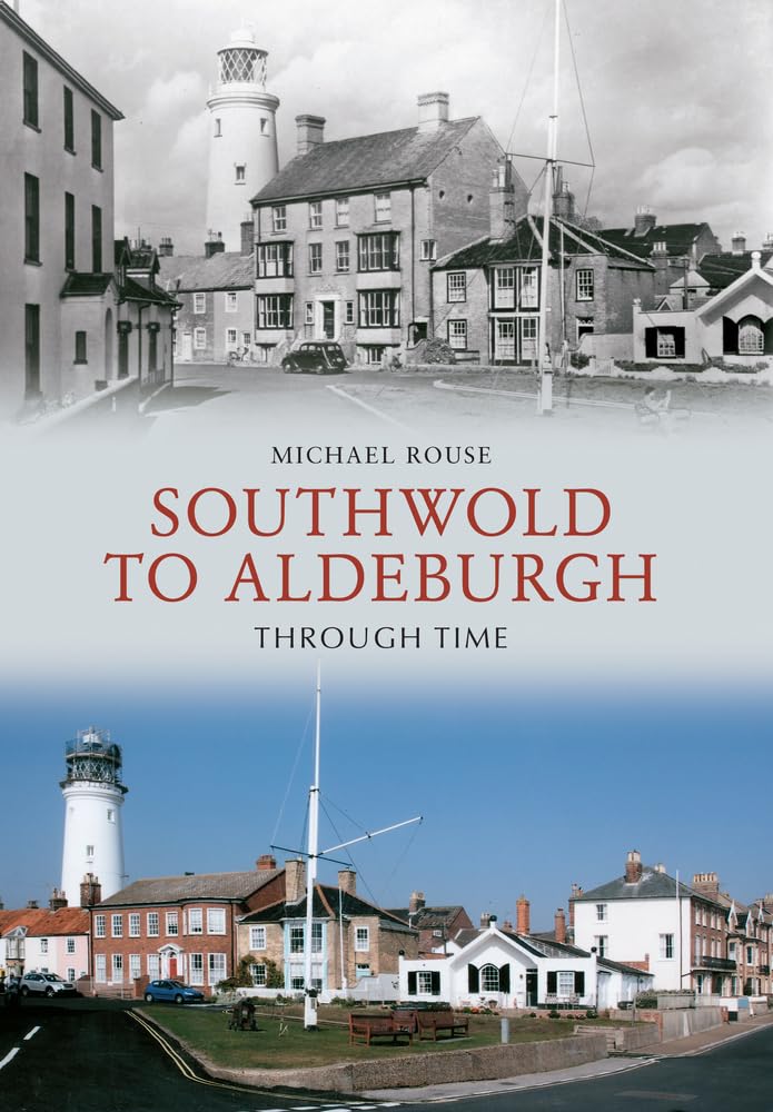 Southwold to Aldeburgh Through Time. Rouse 9781445607726 Fast Free Shipping**