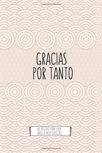 Gracias por Tanto Mi Regalo para una Amiga muy Especial: Idea de Regalo Original para mi Mejor Amiga ~ Cuaderno de Líneas 120 páginas decoradas Imagen de Gracias por Tanto Mi Regalo para una Amiga muy Especial: Idea de Regalo Original para mi Mejor Amiga ~ Cuaderno de Líneas 120 páginas decoradas