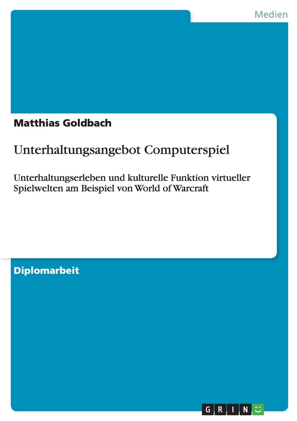 Unterhaltungsangebot Computerspiel: Unterhaltungserleben und kulturelle Funktion virtueller Spielwelten am Beispiel von World of Warcraft (German Edition)