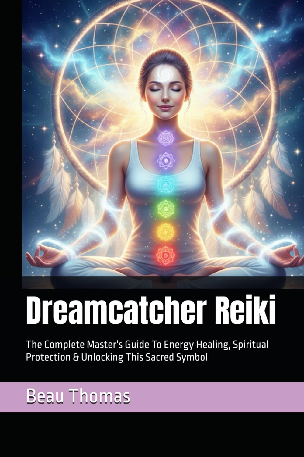 Dreamcatcher Reiki: The Complete Master's Guide To Energy Healing, Spiritual Protection & Unlocking This Sacred Symbol
