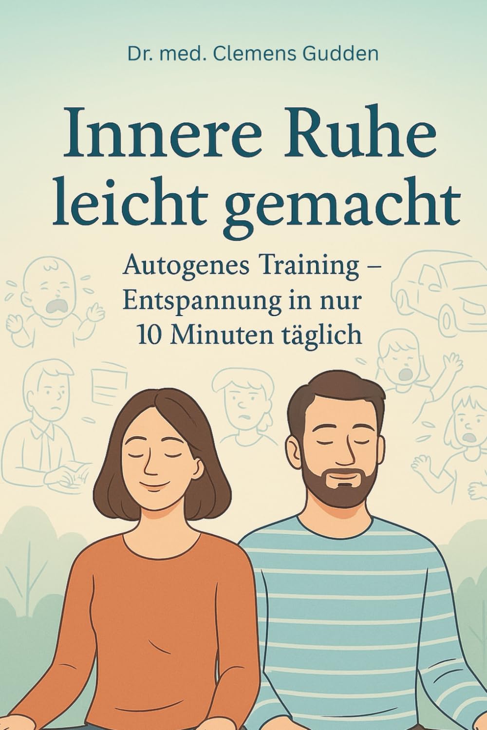 Innere Ruhe leicht gemacht: Autogenes Training - Entspannung in nur 10 Minuten täglich