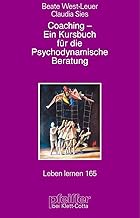 Coaching - Ein Kursbuch für die psychodynamische Beratung. Zur Bedeutung zentraler Beziehungswünsche (Leben Lernen 165)