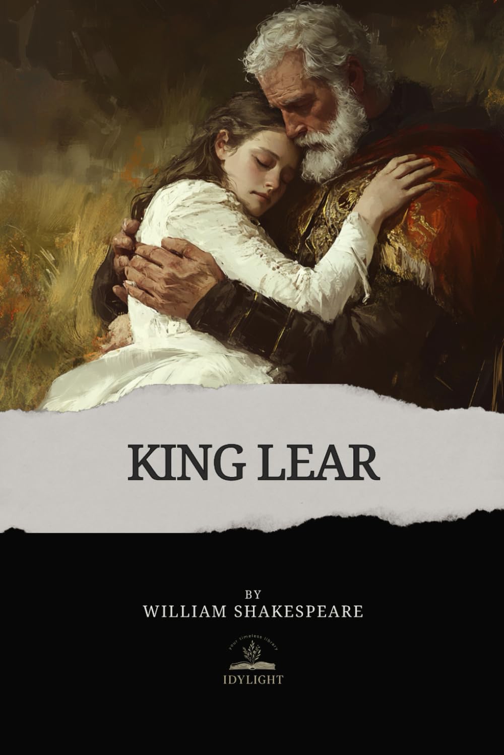 King Lear: The Original Unabridged Text of Shakespeare’s Tragedy of Pride and Betrayal