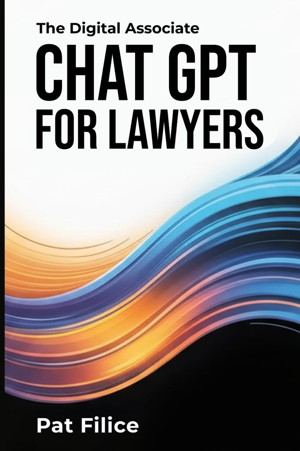 The Digital Associate: ChatGPT for Lawyers: Enhancing Legal Services With AI