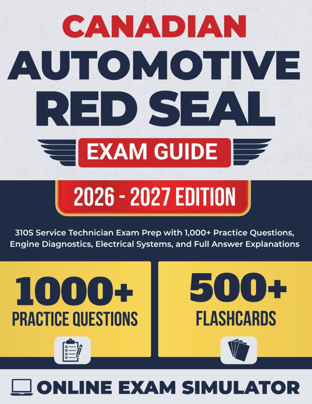 Canadian Automotive Red Seal Exam Guide 2026-2027: 310S Service Technician Exam Prep with 1,000+ Practice Questions, Engine Diagnostics, Electrical Systems, and Full Answer Explanations