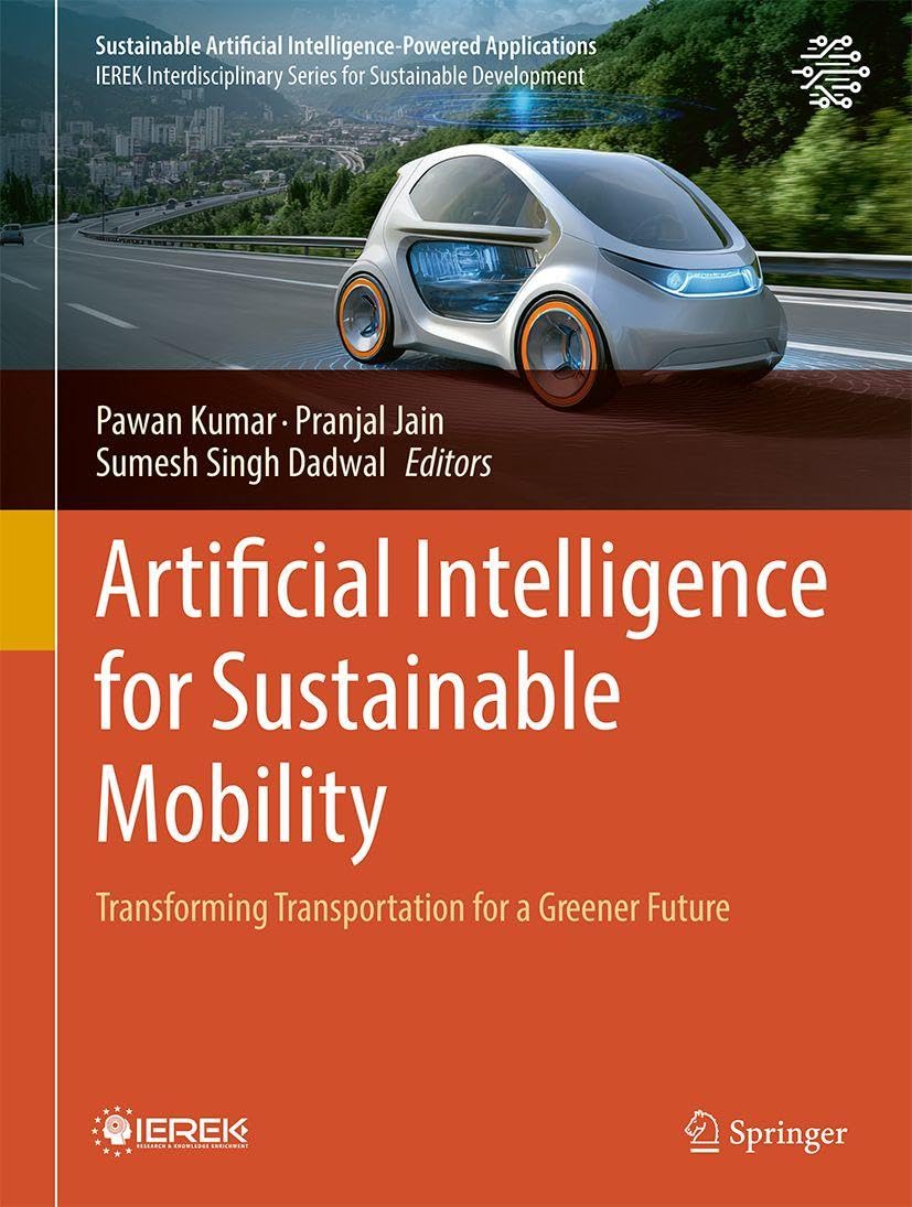 Artificial Intelligence for Sustainable Mobility: Transforming Transportation for a Greener Future (Sustainable Artificial Intelligence-Powered Applications)