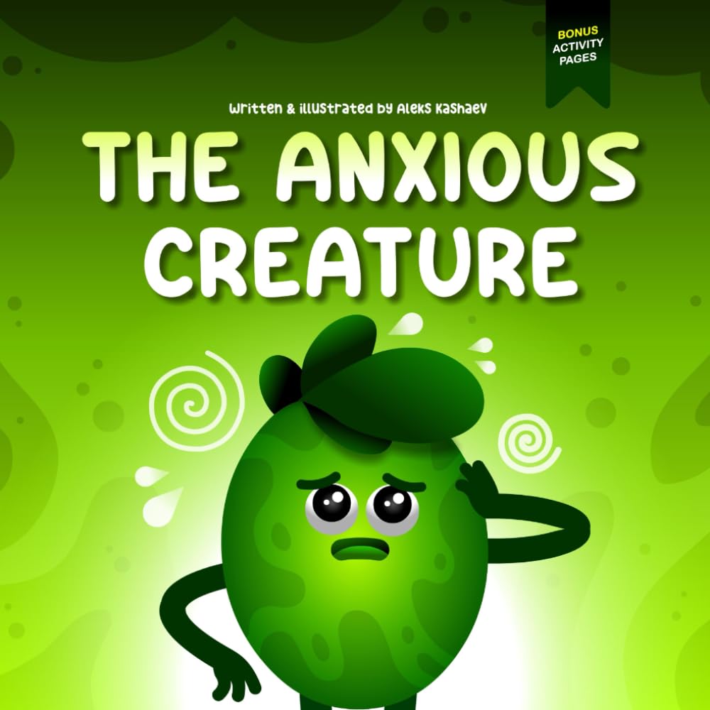 The Anxious Creature: A Children's Picture Book About Managing Anxiety, Worries and Difficult Emotions (Feeling Creatures)