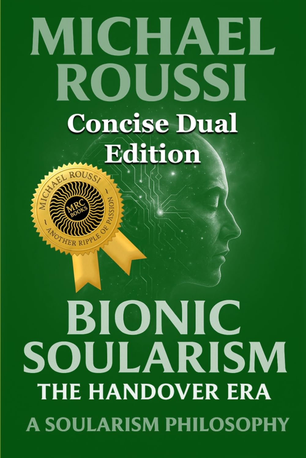Soularism Philosophy & Bionic Soularism (Concise Dual Edition): A Soularism Philosophy: 6 (Bionic Soularism Series)