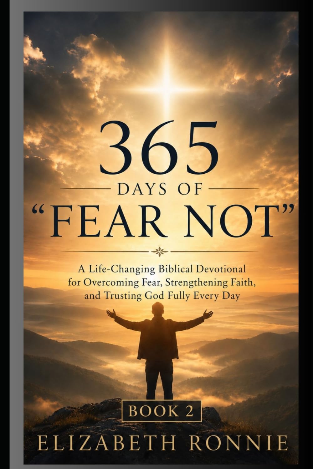 365 Day "FEAR NOT" BOOK 2: A Life-Changing Biblical Devotional for Overcoming Fear, Strengthening Faith, and Trusting God Fully Every Day