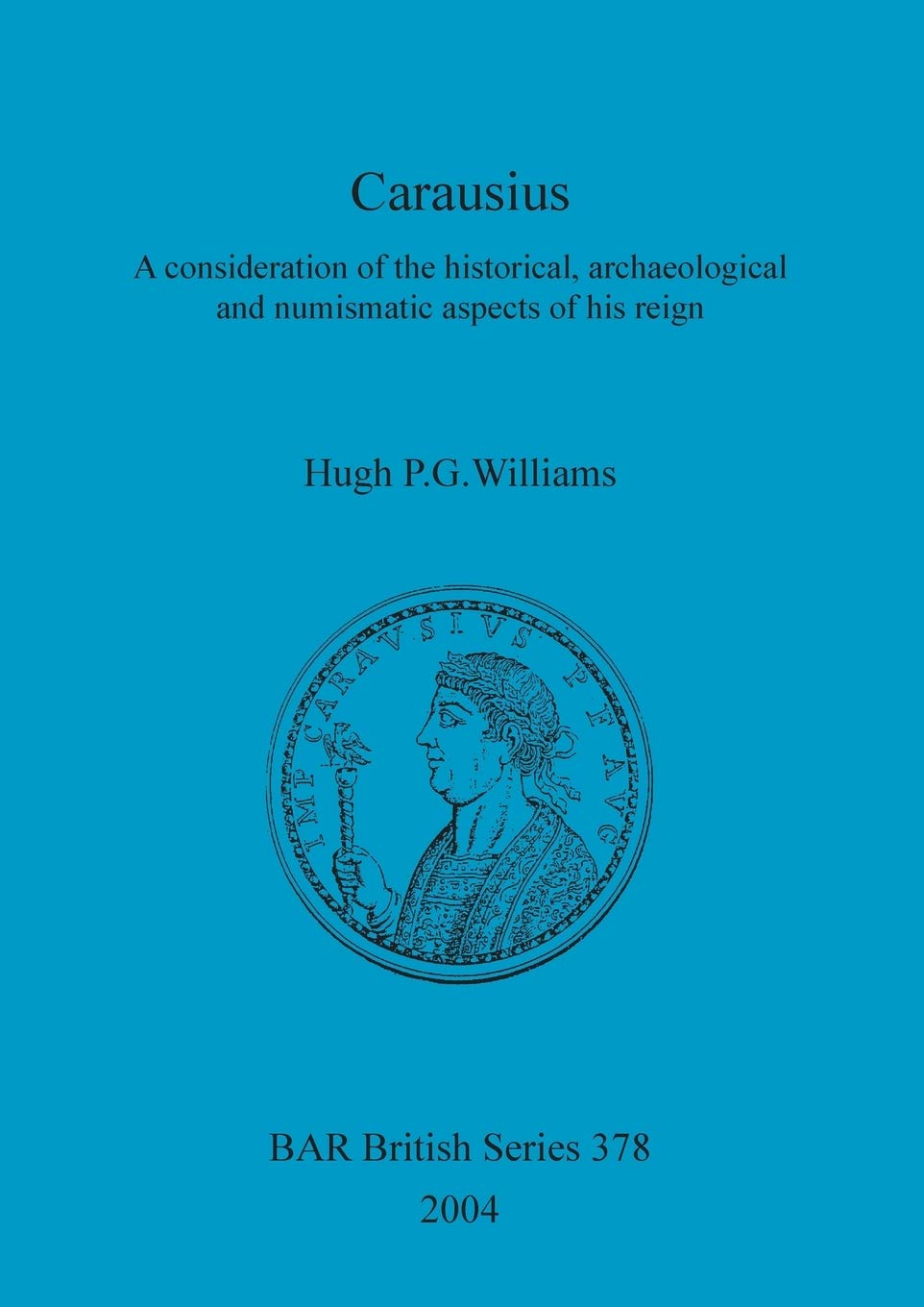Carausius: A consideration of the historical, archaeological and numismatic aspects of his reign: 378